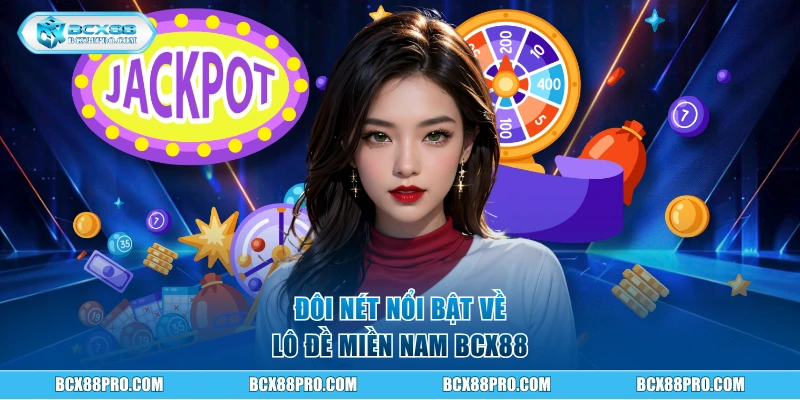 Đôi nét nổi bật về Lô Đề Miền Nam BCX88