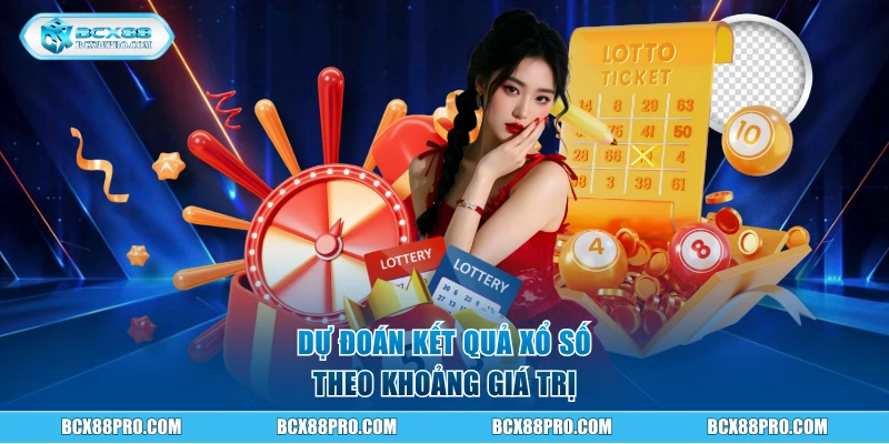 Dự đoán kết quả xổ số theo khoảng giá trị