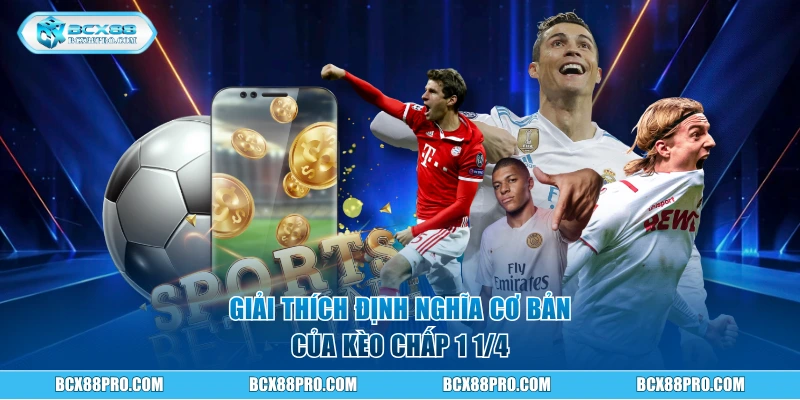  Giải thích định nghĩa cơ bản của kèo chấp 1 1/4