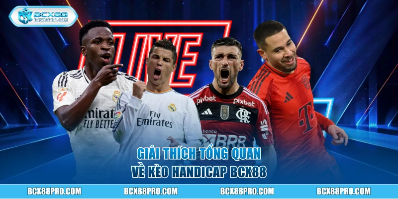 Giải thích tổng quan về kèo Handicap BCX88