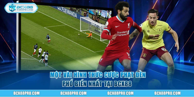 Một vài hình thức cược phạt đền phổ biến nhất