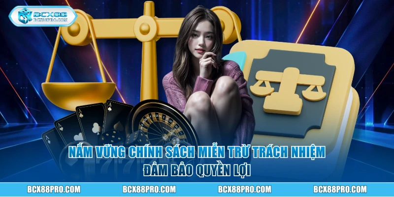 Nắm vững chính sách miễn trừ trách nhiệm đảm bảo quyền lợi