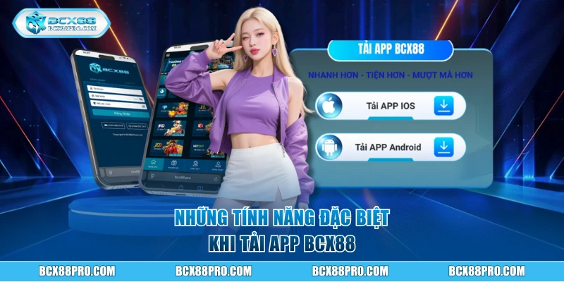 Tải App BCX88 - Giải Trí Tiện Lợi Ngay Trên Điện Thoại 3 Những tính năng đặc biệt khi tải app BCX88