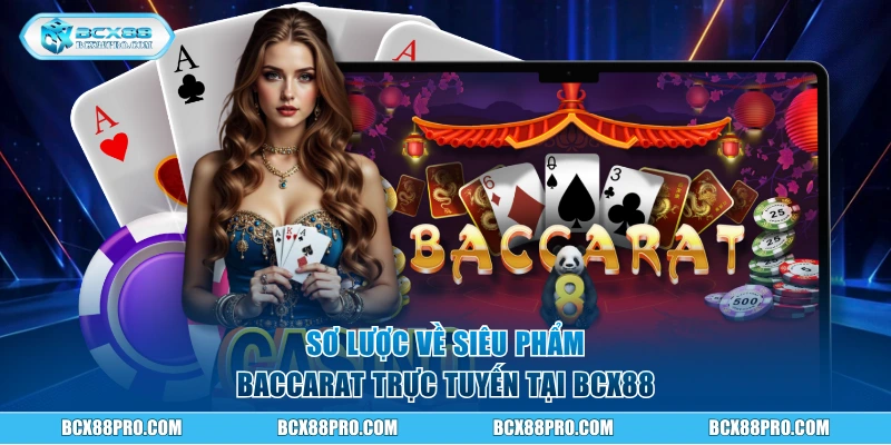 Sơ lược về siêu phẩm Baccarat trực tuyến tại BCX88