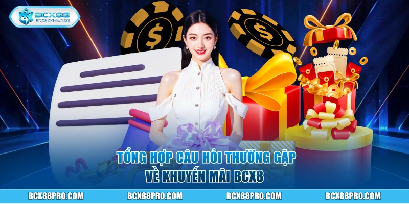 Tổng hợp câu hỏi thường gặp về khuyến mãi BCX8