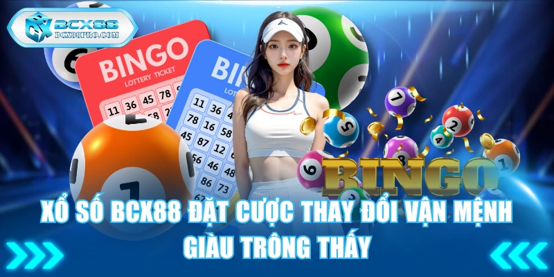 Xổ Số BCX88 - Đặt Cược Thay Đổi Vận Mệnh Giàu Trông Thấy